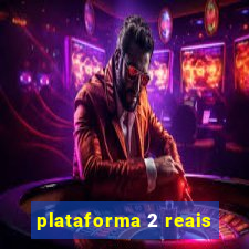 plataforma 2 reais